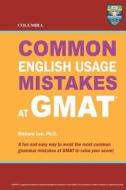 Columbia Common English Usage Mistakes at GMAT di Richard Lee Ph. D. edito da Columbia Press