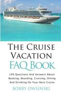The Cruise Vacation FAQ Book: 109 Questions and Answers About Booking, Boarding, Cruising and Dining on Your Next Cruise di Bobby Owsinski edito da LIGHTNING SOURCE INC