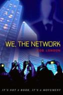 We, the Network di Rob London edito da Voyageur Books, LLC