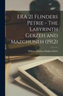 ERA 21 Flinders Petrie - The Labyrinth Gerzeh and Mazghuneh (1912) edito da LIGHTNING SOURCE INC