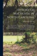 HISTORY OF WACHOVIA IN NORTH CAROLINA : di JOHN HENRY CLEWELL edito da LIGHTNING SOURCE UK LTD