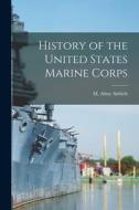 History of the United States Marine Corps di M. Almy Aldrich edito da LEGARE STREET PR