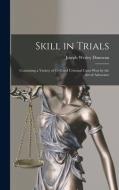Skill in Trials: Containing a Variety of Civil and Criminal Cases Won by the Art of Advocates di Joseph Wesley Donovan edito da LEGARE STREET PR