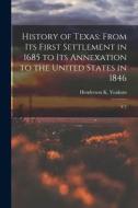 History of Texas: From its First Settlement in 1685 to its Annexation to the United States in 1846: V.1 di Henderson K. Yoakum edito da LEGARE STREET PR