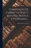 Compendio De Farmacología O Materia Médica Veterinaria... di Ramón Llorente Lázaro edito da LEGARE STREET PR