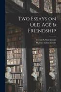 Two Essays on old age & Friendship di Marcus Tullius Cicero, Evelyn S. Shuckburgh edito da LEGARE STREET PR