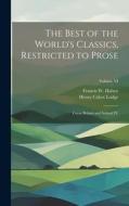 The Best of the World's Classics, Restricted to Prose: Great Britain and Ireland IV; Volume VI di Henry Cabot Lodge, Francis W. Halsey edito da LEGARE STREET PR