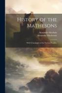 History of the Mathesons: With Genealogies of the Various Families di Alexander Mackenzie, Alexander Macbain edito da LEGARE STREET PR