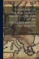 The History of Poland, From its Origin as a Nation to the Commencement of the Year 1795 di Stephen Jones edito da LEGARE STREET PR