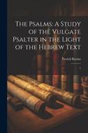 The Psalms: A Study of the Vulgate Psalter in the Light of the Hebrew Text: 1 di Patrick Boylan edito da LEGARE STREET PR