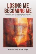 Losing Me, Becoming Me di William Yang edito da Austin Macauley Publishers