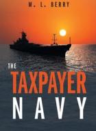 The Taxpayer Navy di M. L. Berry edito da FriesenPress