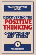 Discovering The Positive Thinking - Championship Self-esteem di Mentes Libres edito da Indy Pub