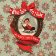 When Santa Was A Baby di Linda Bailey edito da Penguin Random House Group