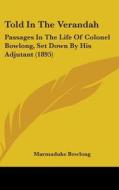 Told in the Verandah: Passages in the Life of Colonel Bowlong, Set Down by His Adjutant (1895) di Marmaduke Bowlong edito da Kessinger Publishing