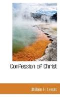 Confession Of Christ di William H Lewis edito da Bibliolife