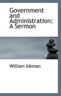 Government And Administration di William Aikman edito da Bibliolife