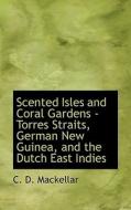 Scented Isles And Coral Gardens di C D Mackellar edito da Bibliolife