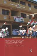 New Europe's New Development Aid di Balazs Szent-Ivanyi, Simon Lightfoot edito da Taylor & Francis Ltd