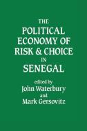 The Political Economy of Risk and Choice in Senegal di John Waterbury edito da Taylor & Francis Ltd