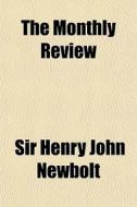 The Monthly Review di Sir Henry John Newbolt edito da General Books