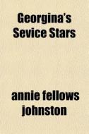 Georgina's Sevice Stars di Annie Fellows Johnston edito da General Books