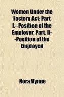 Women Under The Factory Act; Part I.--po di Nora Vynne edito da General Books