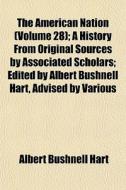 The American Nation Volume 28 ; A Histo di Albert Bushnell Hart edito da General Books