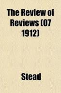 The Review Of Reviews 07 1912 di William Thomas Stead edito da Rarebooksclub.com