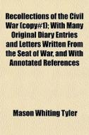 Recollections Of The Civil War Copy#1 ; di Mason Whiting Tyler edito da General Books