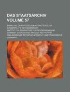 Das Staatsarchiv Volume 57 ; Sammlung D di Institut Fr Auswrtige Politik edito da Rarebooksclub.com
