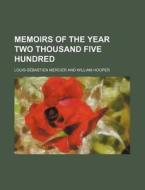 Memoirs Of The Year Two Thousand Five Hu di Louis-Sbastien Mercier edito da Rarebooksclub.com