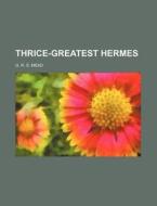 Thrice-greatest Hermes di G. R. S. Mead edito da Rarebooksclub.com