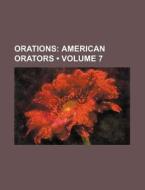 Orations (volume 7); American Orators di Books Group edito da General Books Llc