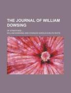 The Journal Of William Dowsing; Of Stratford di William Dowsing edito da General Books Llc