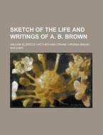 Sketch Of The Life And Writings Of A. B. di William E. Hatcher edito da Rarebooksclub.com