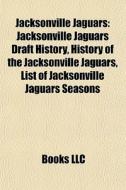 Jacksonville Jaguars: Jacksonville Jagua di Books Llc edito da Books LLC, Wiki Series