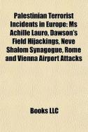 Palestinian Terrorist Incidents In Europ di Books Llc edito da Books LLC, Wiki Series