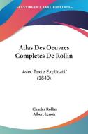 Atlas Des Oeuvres Completes de Rollin: Avec Texte Explicatif (1840) di Charles Rollin, Albert Lenoir edito da Kessinger Publishing