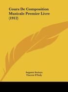 Cours de Composition Musicale Premier Livre (1912) di Auguste Serieyx edito da Kessinger Publishing
