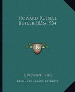 Howard Russell Butler 1856-1934 di F. Newlin Price edito da Kessinger Publishing