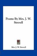 Poems by Mrs. J. W. Strevell di Mrs J. W. Strevell edito da Kessinger Publishing