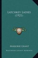 Latchkey Ladies (1921) di Marjorie Grant edito da Kessinger Publishing