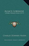 Alsace-Lorraine: Under German Rule (1917) di Charles Downer Hazen edito da Kessinger Publishing