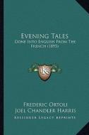 Evening Tales: Done Into English from the French (1893) di Frederic Ortoli edito da Kessinger Publishing