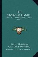 The Story of Daniel: For the Use of Young People (1873) di Louis Gaussen edito da Kessinger Publishing