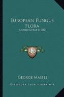 European Fungus Flora: Agaricaceae (1902) di George Massee edito da Kessinger Publishing