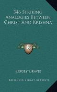 346 Striking Analogies Between Christ and Krishna di Kersey Graves edito da Kessinger Publishing