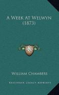 A Week at Welwyn (1873) di William Chambers edito da Kessinger Publishing