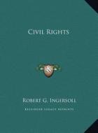 Civil Rights di Robert Green Ingersoll edito da Kessinger Publishing